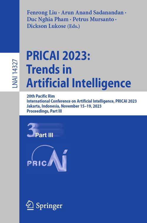 Book cover of PRICAI 2023: 20th Pacific Rim International Conference on Artificial Intelligence, PRICAI 2023, Jakarta, Indonesia, November 15–19, 2023, Proceedings, Part III (1st ed. 2024) (Lecture Notes in Computer Science #14327)