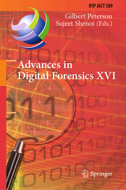 Book cover of Advances in Digital Forensics XVI: 16th IFIP WG 11.9 International Conference, New Delhi, India, January 6–8, 2020, Revised Selected Papers (1st ed. 2020) (IFIP Advances in Information and Communication Technology #589)