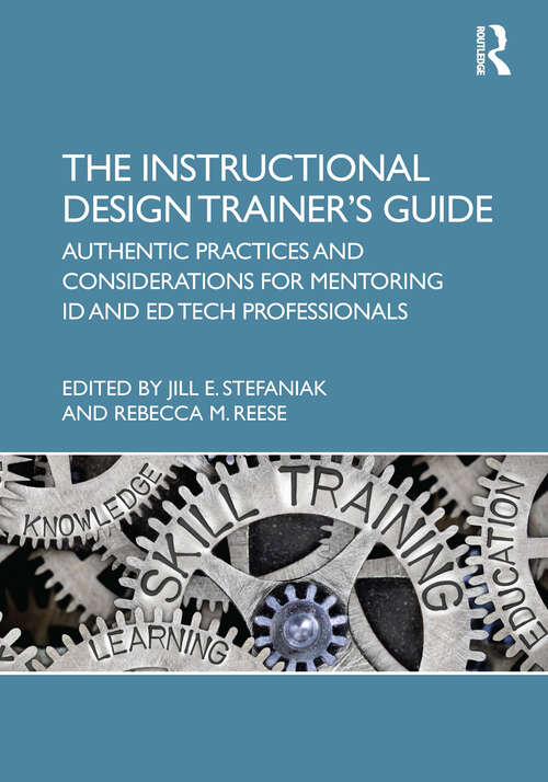 Book cover of The Instructional Design Trainer’s Guide: Authentic Practices and Considerations for Mentoring ID and Ed Tech Professionals