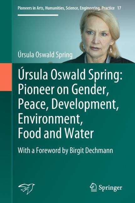 Book cover of Úrsula Oswald Spring: With a Foreword by Birgit Dechmann (1st ed. 2019) (Pioneers in Arts, Humanities, Science, Engineering, Practice #17)