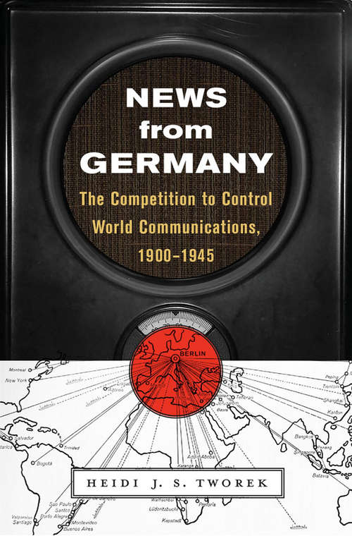 Book cover of News from Germany: The Competition to Control World Communications, 1900–1945 (Harvard historical studies ;: v. 190)