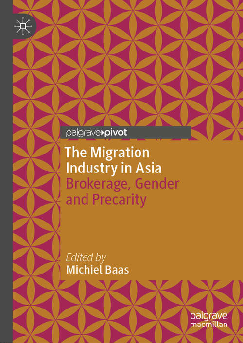 Book cover of The Migration Industry in Asia: Brokerage, Gender and Precarity (1st ed. 2020)