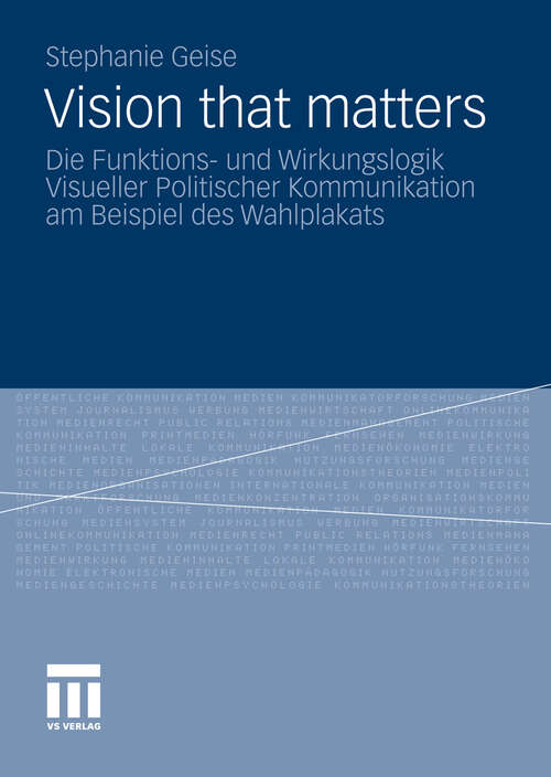 Book cover of Vision that matters: Die Funktions- und Wirkungslogik Visueller Politischer Kommunikation am Beispiel des Wahlplakats (2011)