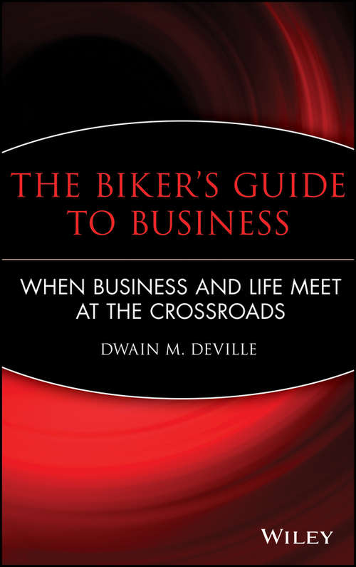 Book cover of The Biker's Guide to Business: When Business and Life Meet at the Crossroads