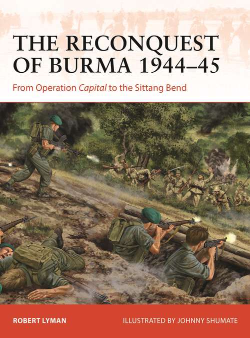 Book cover of The Reconquest of Burma 1944–45: From Operation Capital to the Sittang Bend (Campaign #390)