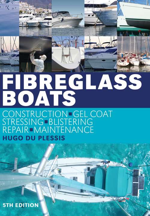 Book cover of Fibreglass Boats: Construction, Gel Coat, Stressing, Blistering, Repair, Maintenance (5)