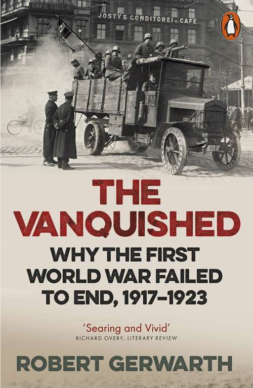Book cover of The Vanquished: Why the First World War Failed to End, 1917-1923