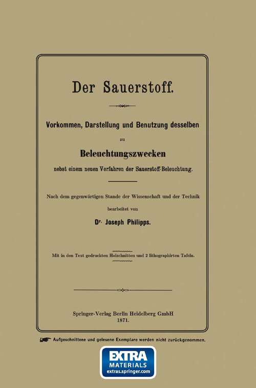 Book cover of Der Sauerstoff: Vorkommen, Darstellung und Benutzung desselben zu Beleuchtungszwecken nebst einem neuen Verfahren der Sauerstoff-Beleuchtung (1871)