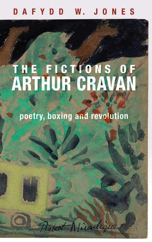 Book cover of The fictions of Arthur Cravan: Poetry, boxing and revolution