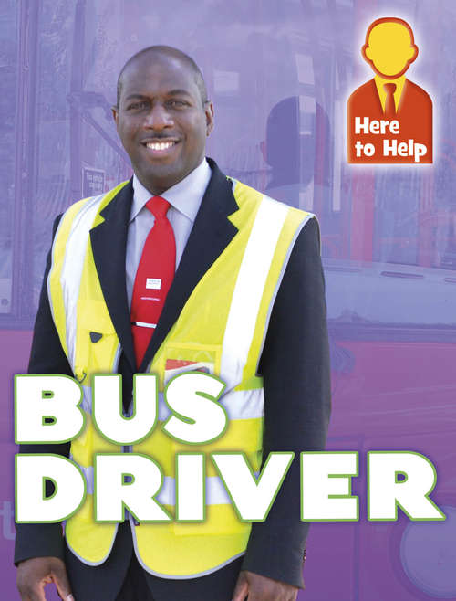 Book cover of Bus Driver: Bus Driver Here To Help: Bus Driver (Here to Help #1)