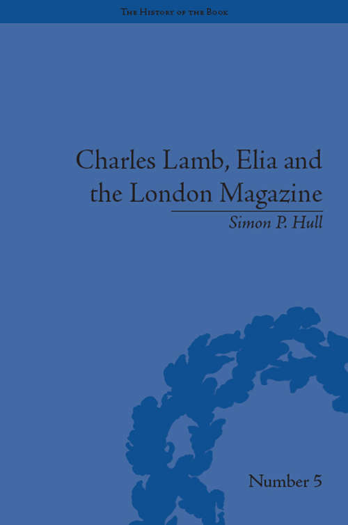 Book cover of Charles Lamb, Elia and the London Magazine: Metropolitan Muse (The History of the Book #5)