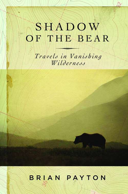 Book cover of Shadow of the Bear: Travels in Vanishing Wilderness