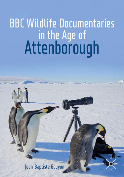 Book cover of BBC Wildlife Documentaries in the Age of Attenborough (1st ed. 2019) (Palgrave Studies in Science and Popular Culture)