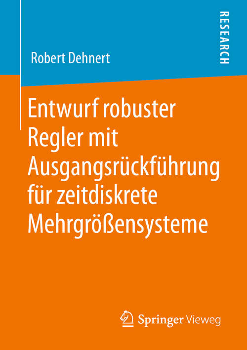 Book cover of Entwurf robuster Regler mit Ausgangsrückführung für zeitdiskrete Mehrgrößensysteme (1. Aufl. 2020)