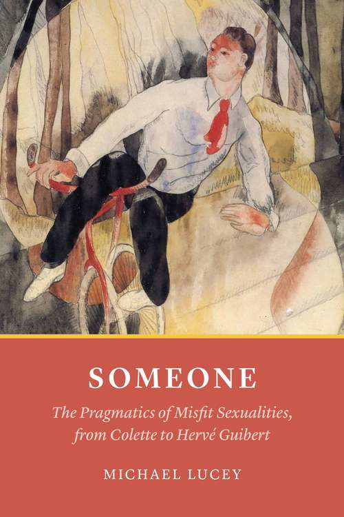 Book cover of Someone: The Pragmatics of Misfit Sexualities, from Colette to Hervé Guibert