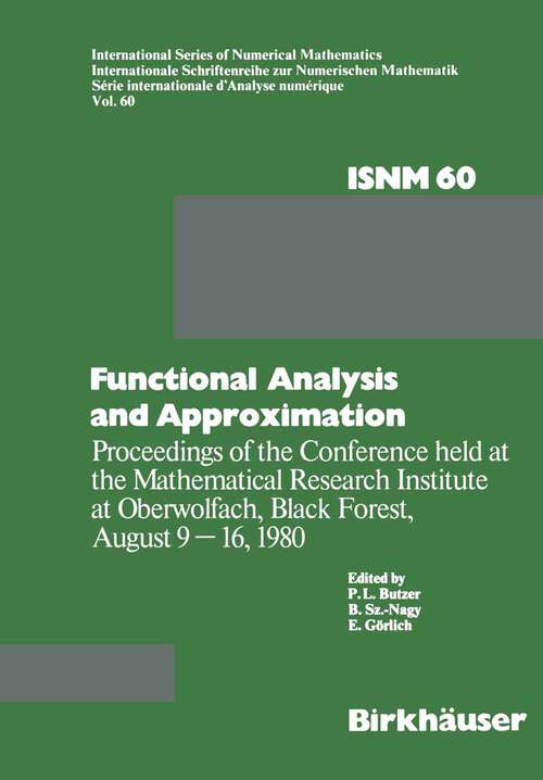 Book cover of Functional Analysis and Approximation: Proceedings of the Conference held at the Mathematical Research Institute at Oberwolfach, Black Forest, August 9–16, 1980 (1981) (International Series of Numerical Mathematics #60)
