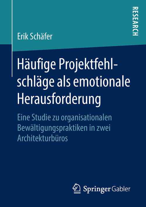 Book cover of Häufige Projektfehlschläge als emotionale Herausforderung: Eine Studie zu organisationalen Bewältigungspraktiken in zwei Architekturbüros (1. Aufl. 2019)