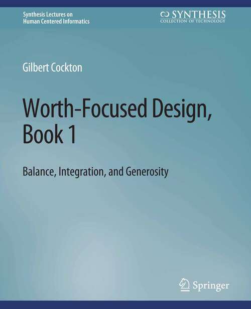 Book cover of Worth-Focused Design, Book 1: Balance, Integration, and Generosity (Synthesis Lectures on Human-Centered Informatics)