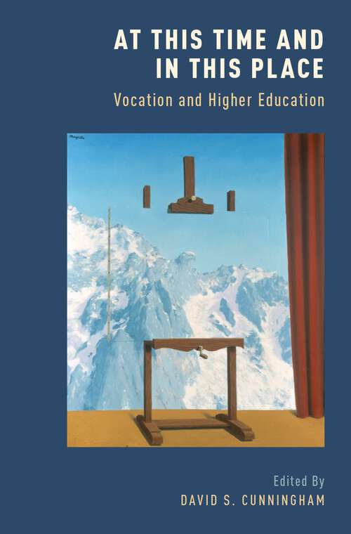 Book cover of At This Time and In This Place: Vocation and Higher Education