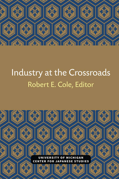 Book cover of Industry at the Crossroads (Michigan Papers in Japanese Studies #7)