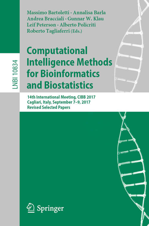 Book cover of Computational Intelligence Methods for Bioinformatics and Biostatistics: 14th International Meeting, CIBB 2017, Cagliari, Italy, September 7-9, 2017, Revised Selected Papers (1st ed. 2019) (Lecture Notes in Computer Science #10834)