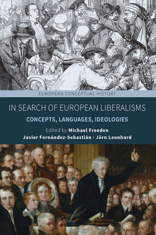 Book cover of In Search of European Liberalisms: Concepts, Languages, Ideologies (European Conceptual History #6)
