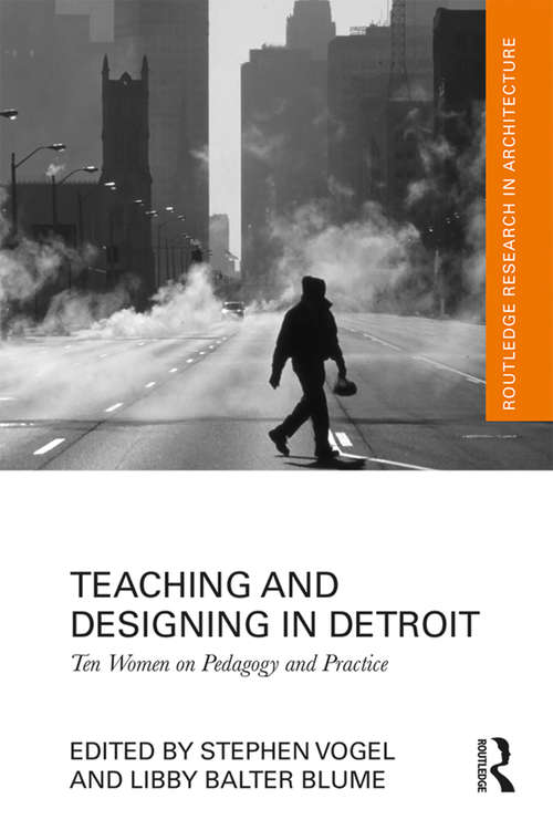 Book cover of Teaching and Designing in Detroit: Ten Women on Pedagogy and Practice (Routledge Research in Architecture)