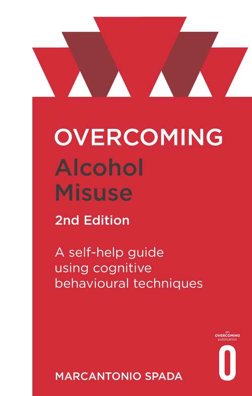 Book cover of Overcoming Alcohol Misuse, 2nd Edition: A self-help guide using cognitive behavioural techniques (2) (Overcoming Books)