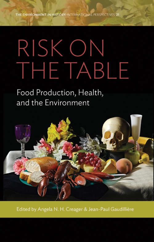 Book cover of Risk on the Table: Food Production, Health, and the Environment (Environment in History: International Perspectives #21)