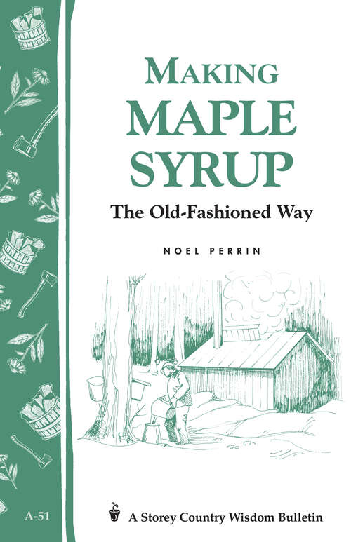 Book cover of Making Maple Syrup: Storey's Country Wisdom Bulletin A-51 (Storey Country Wisdom Bulletin)