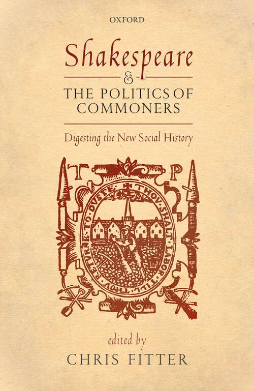 Book cover of Shakespeare and the Politics of Commoners: Digesting the New Social History