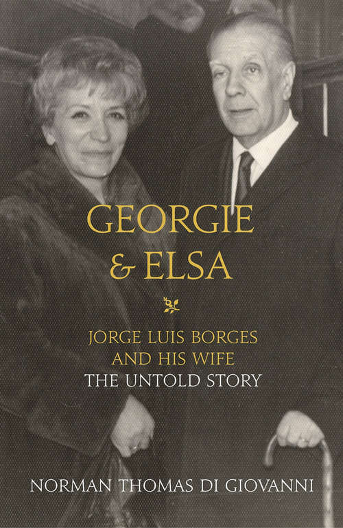 Book cover of Georgie and Elsa: Jorge Luis Borges And His Wife - The Untold Story (ePub edition)