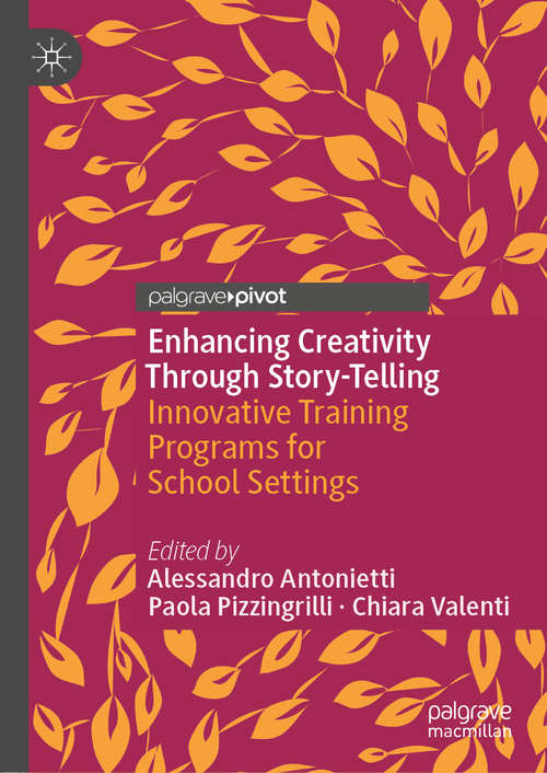 Book cover of Enhancing Creativity Through Story-Telling: Innovative Training Programs for School Settings (1st ed. 2020) (Palgrave Studies in Creativity and Culture)