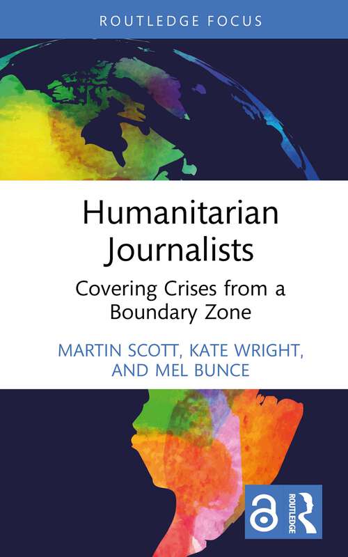Book cover of Humanitarian Journalists: Covering Crises from a Boundary Zone (Routledge Focus on Journalism Studies)