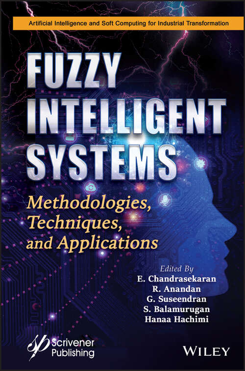 Book cover of Fuzzy Intelligent Systems: Methodologies, Techniques, and Applications (Artificial Intelligence and Soft Computing for Industrial Transformation)