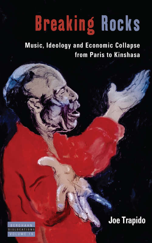 Book cover of Breaking Rocks: Music, Ideology and Economic Collapse, from Paris to Kinshasa (Dislocations #19)