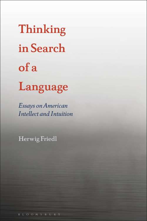 Book cover of Thinking in Search of a Language: Essays on American Intellect and Intuition