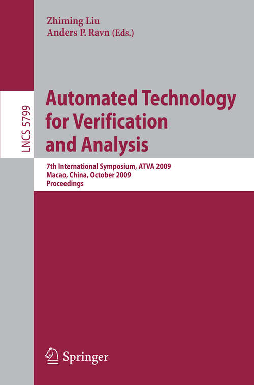 Book cover of Automated Technology for Verification and Analysis: 7th International Symposium, ATVA 2009, Macao, China, October 14-16, 2009, Proceedings (2009) (Lecture Notes in Computer Science #5799)