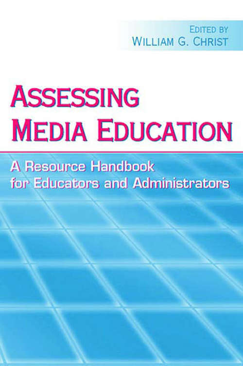 Book cover of Assessing Media Education: A Resource Handbook for Educators and Administrators (Routledge Communication Series)
