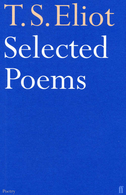 Book cover of Selected Poems of T. S. Eliot: Selected Poems (Main) (Faber Poetry Ser.)