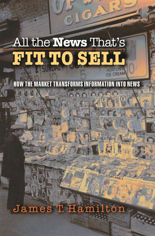 Book cover of All the News That’s Fit to Sell: How the Market Transforms Information into News
