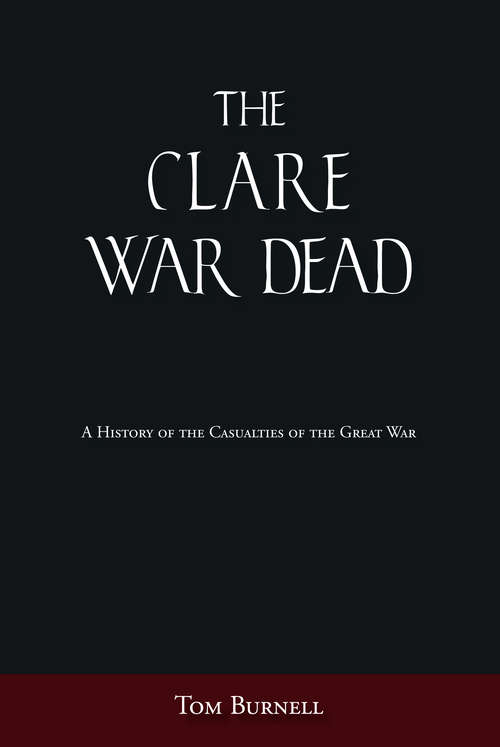Book cover of The Clare War Dead: A History of the Casualties of the Great War (War Dead Ser.)