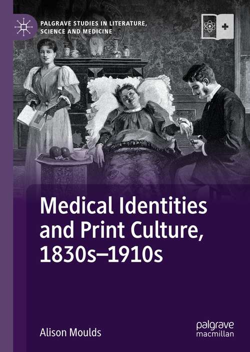 Book cover of Medical Identities and Print Culture, 1830s–1910s (1st ed. 2021) (Palgrave Studies in Literature, Science and Medicine)