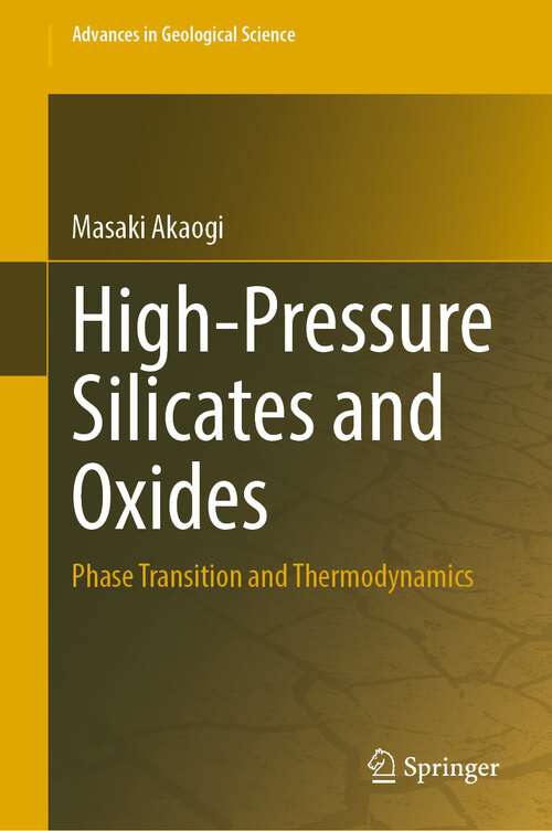 Book cover of High-Pressure Silicates and Oxides: Phase Transition and Thermodynamics (1st ed. 2022) (Advances in Geological Science)