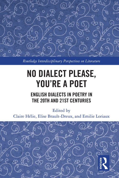 Book cover of No Dialect Please, You're a Poet: English Dialect in Poetry in the 20th and 21st Centuries (Routledge Interdisciplinary Perspectives on Literature)