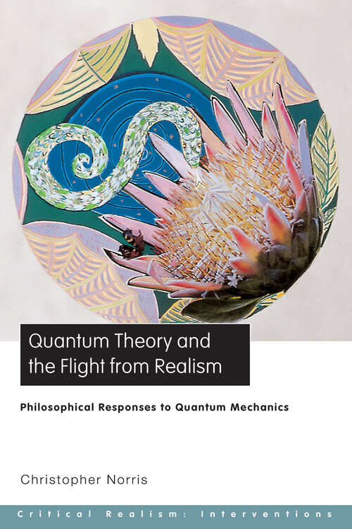 Book cover of Quantum Theory and the Flight from Realism: Philosophical Responses to Quantum Mechanics (Critical Realism Ser.)