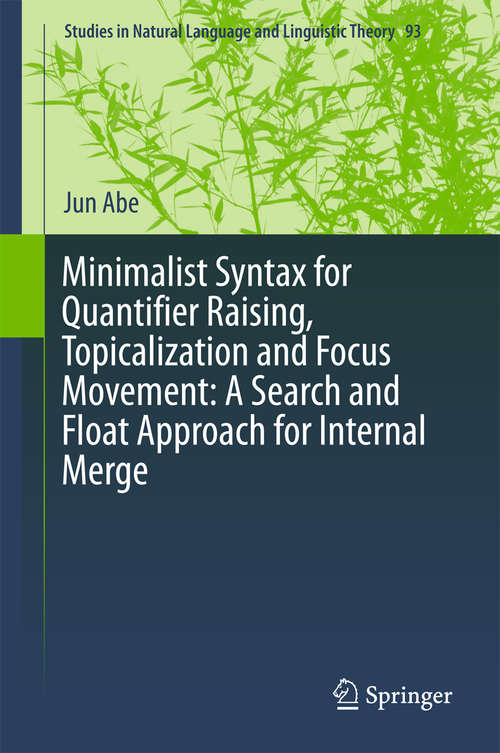 Book cover of Minimalist Syntax for Quantifier Raising, Topicalization and Focus Movement: A Search and Float Approach for Internal Merge (Studies in Natural Language and Linguistic Theory #93)