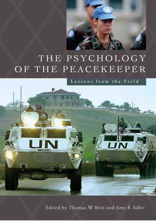 Book cover of The Psychology of the Peacekeeper: Lessons from the Field (Psychological Dimensions to War and Peace)