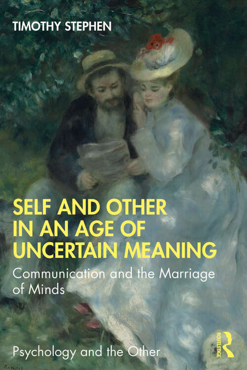 Book cover of Self and Other in an Age of Uncertain Meaning: Communication and the Marriage of Minds (Psychology and the Other)