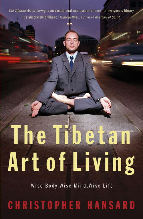 Book cover of The Tibetan Art of Living: Wise Body, Mind, Life
